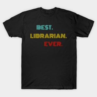 Best Librarian Ever - Nice Birthday Gift Idea T-Shirt